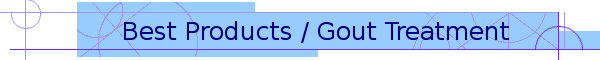 Best Products/Gout Treatment